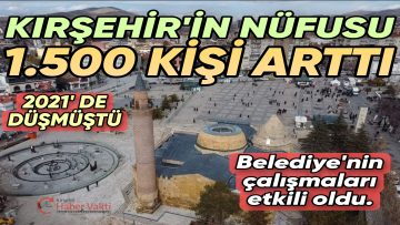 KIRŞEHİR’İN 2022 NÜFUSU AÇIKLANDI