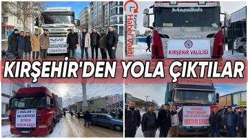 KIRŞEHİR’DE Kİ KURUM VE STK’LARDAN DEPREM BÖLGESİNE YARDIM TIRLARI GÖNDERİLDİ
