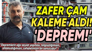 KIRŞEHİR’İN ÜNLÜ YAZARI ZAFER ÇAM’DAN DİKKAT ÇEKEN ‘DEPREM’ YAZISI