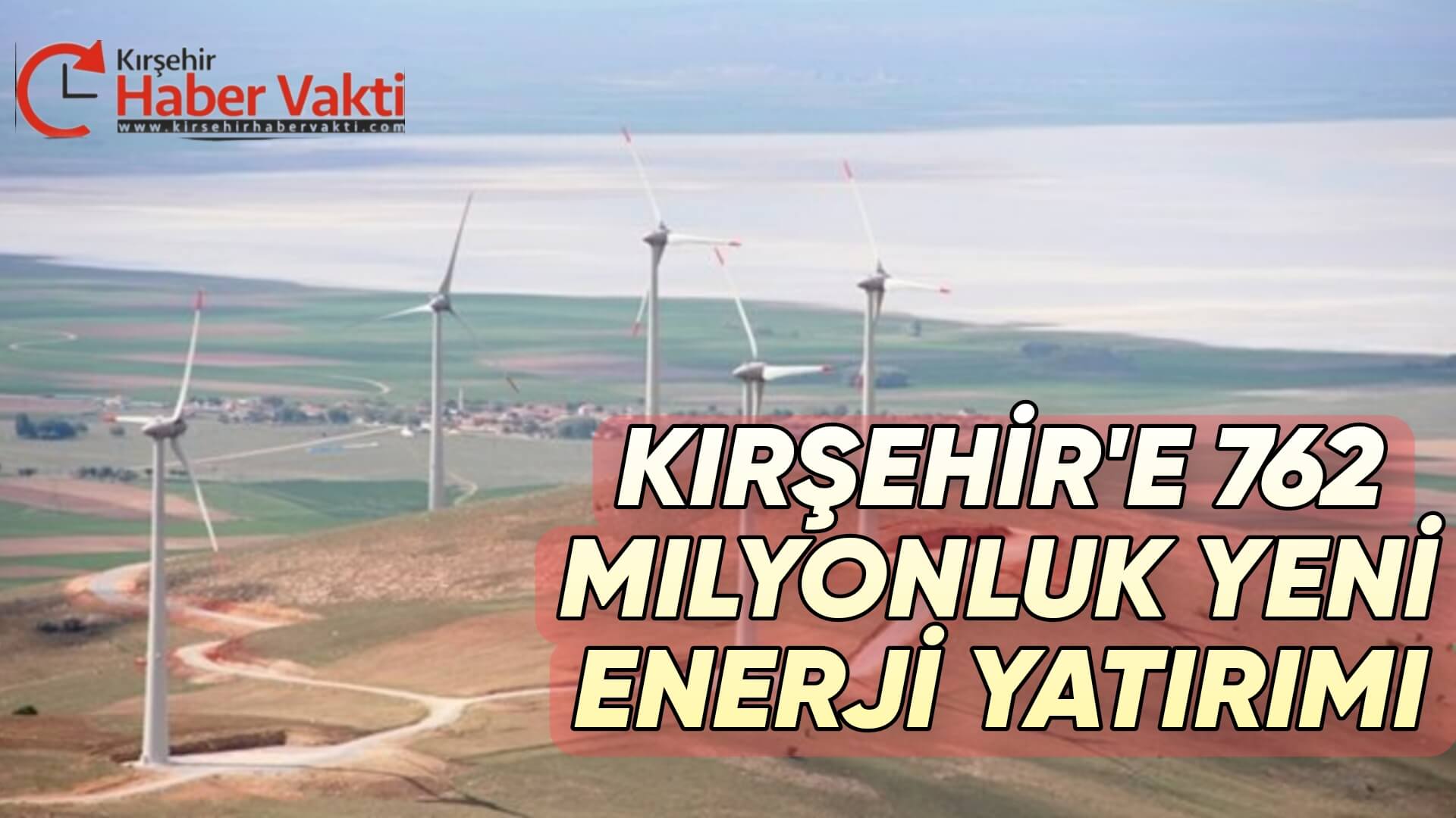 KIRŞEHİR GEYCEK RES’E 762 MİLYONLUK İKİ YENİ TÜRBİN
