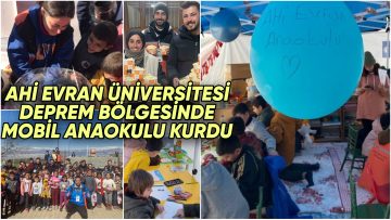 KIRŞEHİR AHİ EVRAN ÜNİVERSİTESİ ÇOCUKLARIN DEPREM PSİKOLOJİSİNDEN KURTULMASI İÇİN MOBİL ANAOKULU AÇTI