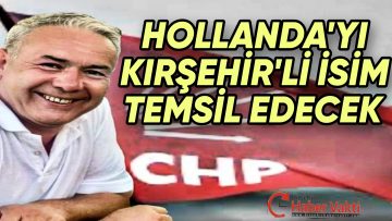 HOLLANDA’DA CHP KIRŞEHİR’Lİ İSME EMANET