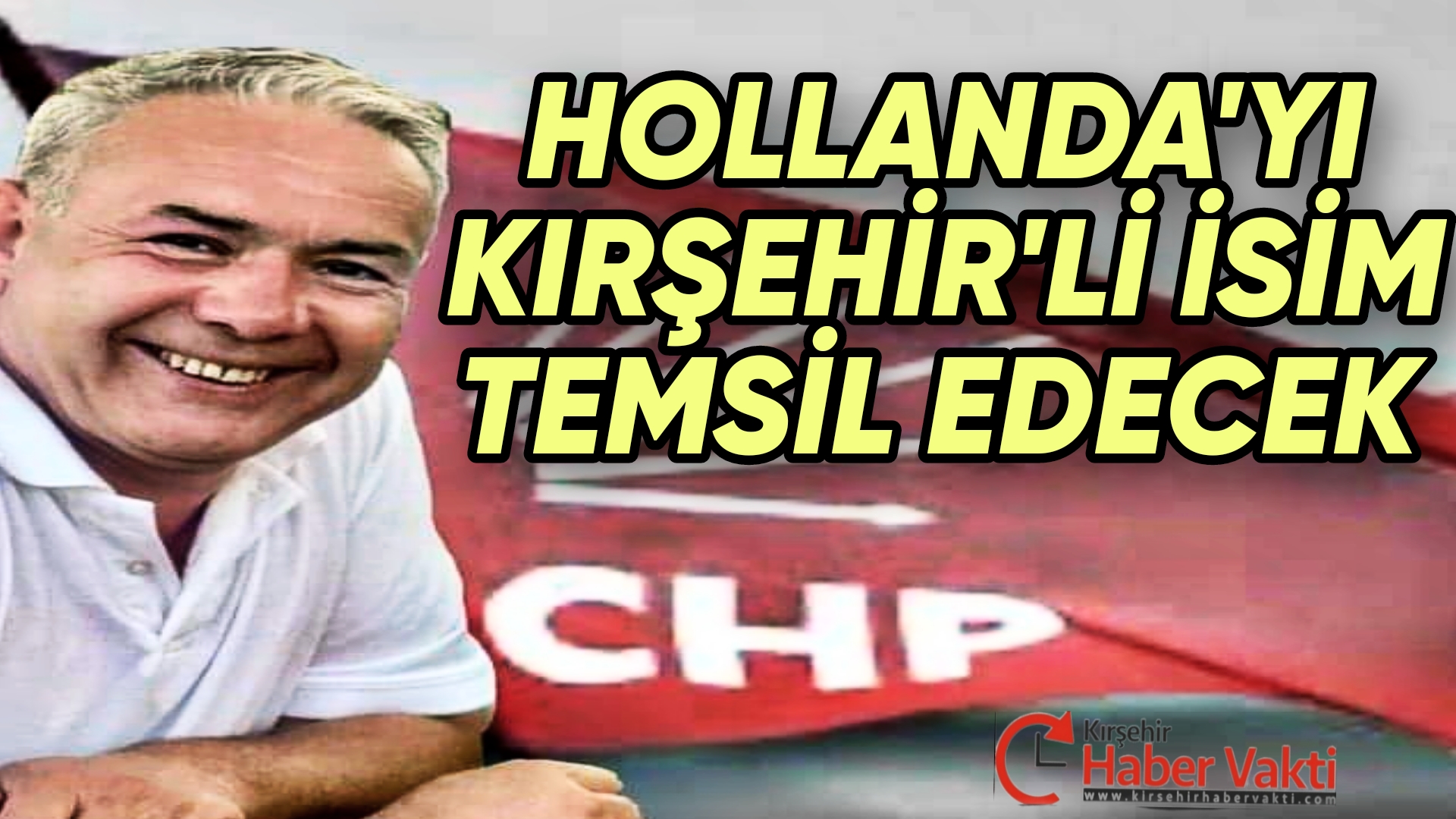 HOLLANDA’DA CHP KIRŞEHİR’Lİ İSME EMANET