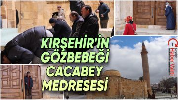 KIRŞEHİR’İN TARİHE TANIKLIK EDEN MEDRESESİ:”CACABEY”