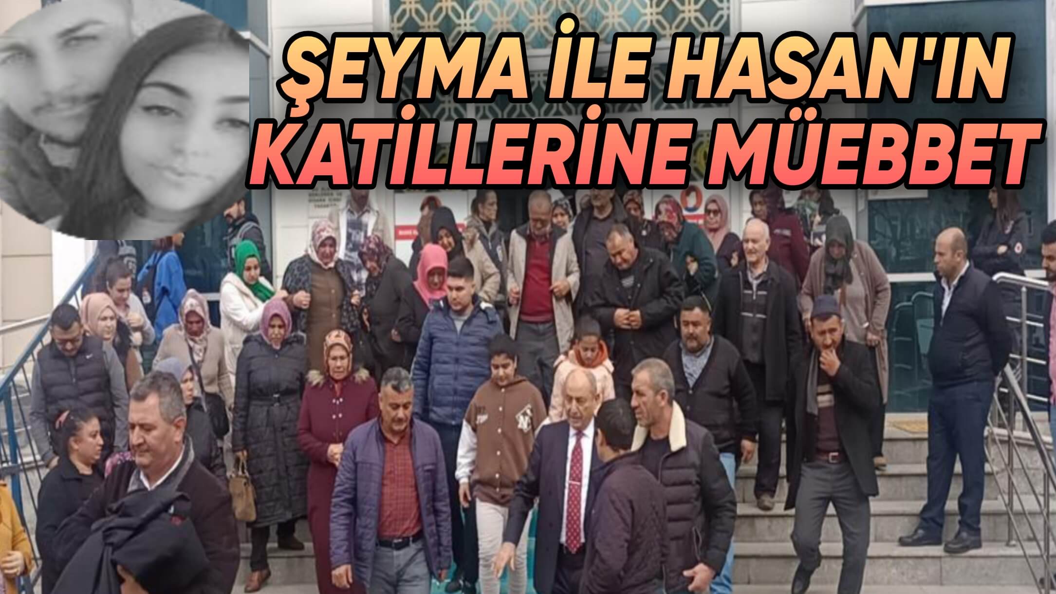 HASAN İLE ŞEYMA’NIN KATİLLERİNE MÜEBBET