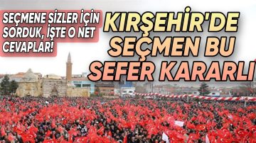 KIRŞEHİR SEÇMENİ ADAYINI BELİRLEDİ!
