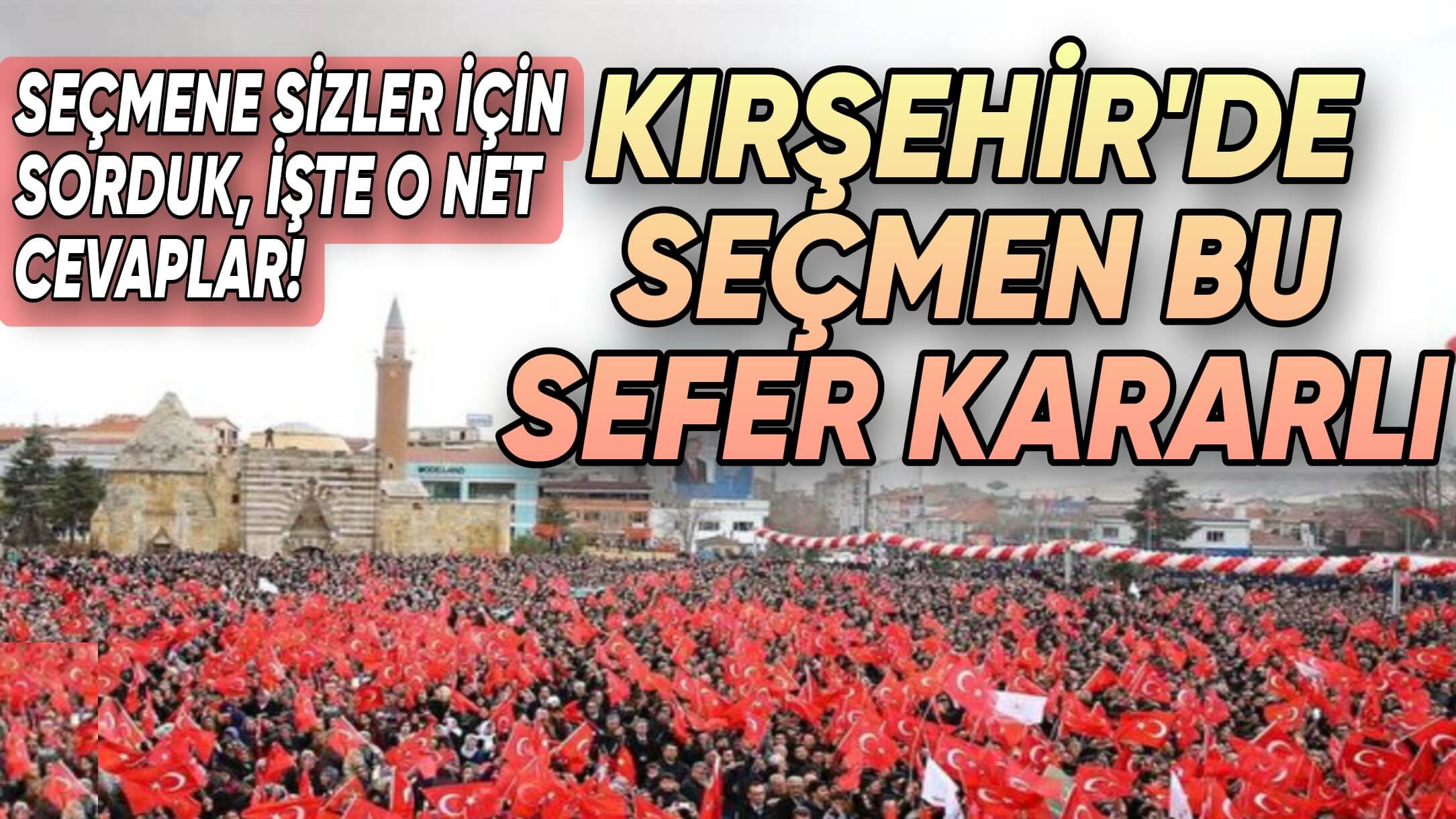 KIRŞEHİR SEÇMENİ ADAYINI BELİRLEDİ!