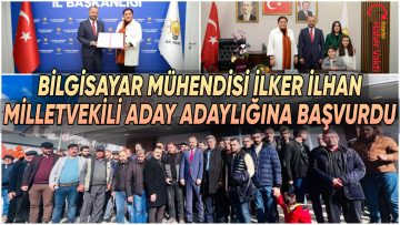 İLKER İLHAN AK PARTİ’DEN ADAY ADAYLIĞINA BAŞVURDU