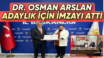 DR. OSMAN ARSLAN AK PARTİ’DEN MİLLETVEKİLİ ADAY ADAYLIĞI İÇİN BAŞVURDU
