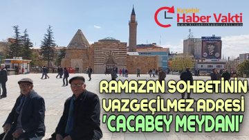 TARİHİ CACABEY MEYDANI RAMAZAN SOHBETLERİNE EV SAHİPLİĞİ YAPIYOR