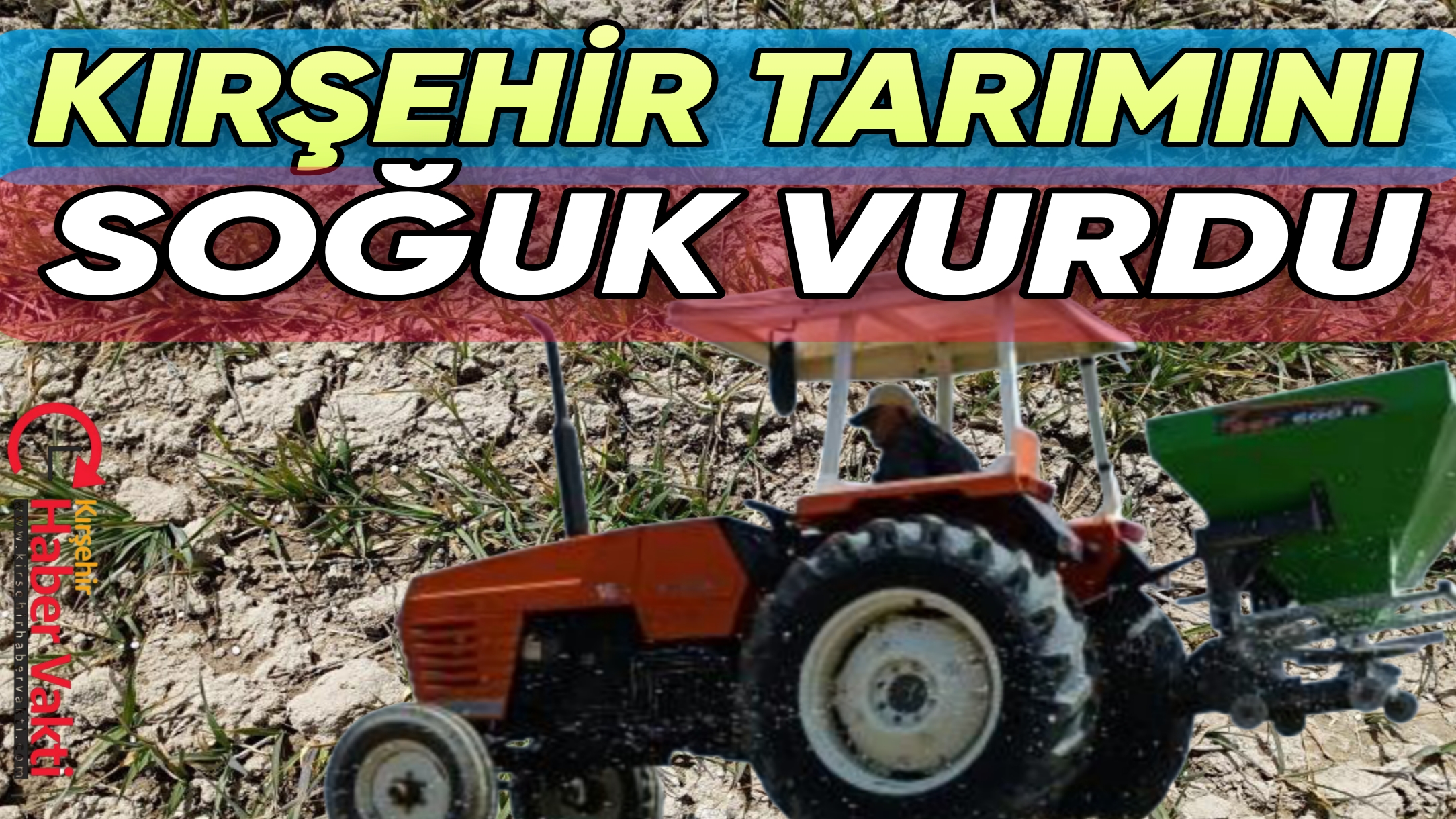 KIRŞEHİR’DE TARLADAKİ MAHSULLERİ SOĞUK VURDU