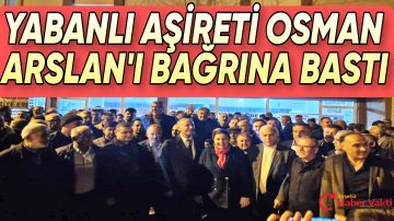 AK PARTİ KIRŞEHİR MİLLETVEKİLİ ADAYI OSMAN ARSLAN YABANLI AŞİRETİYLE BULUŞTU