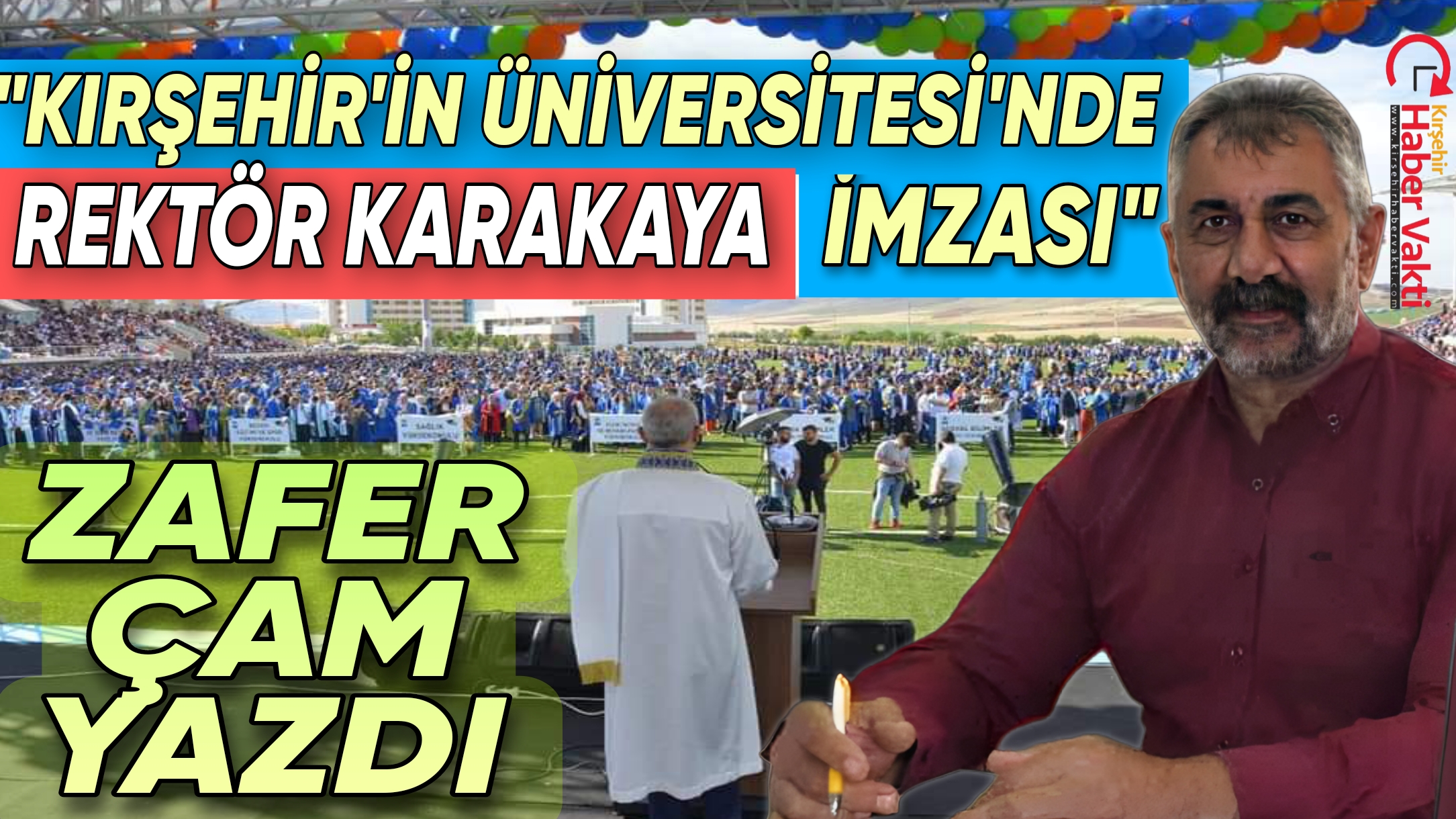 ÜNLÜ YAZAR ZAFER ÇAM,REKTÖR KARAKAYA DÖNEMİNDE AHİ EVRAN ÜNİVERSİTESİNİN GELİŞİM VE DEĞİŞİMİNİ YAZDI
