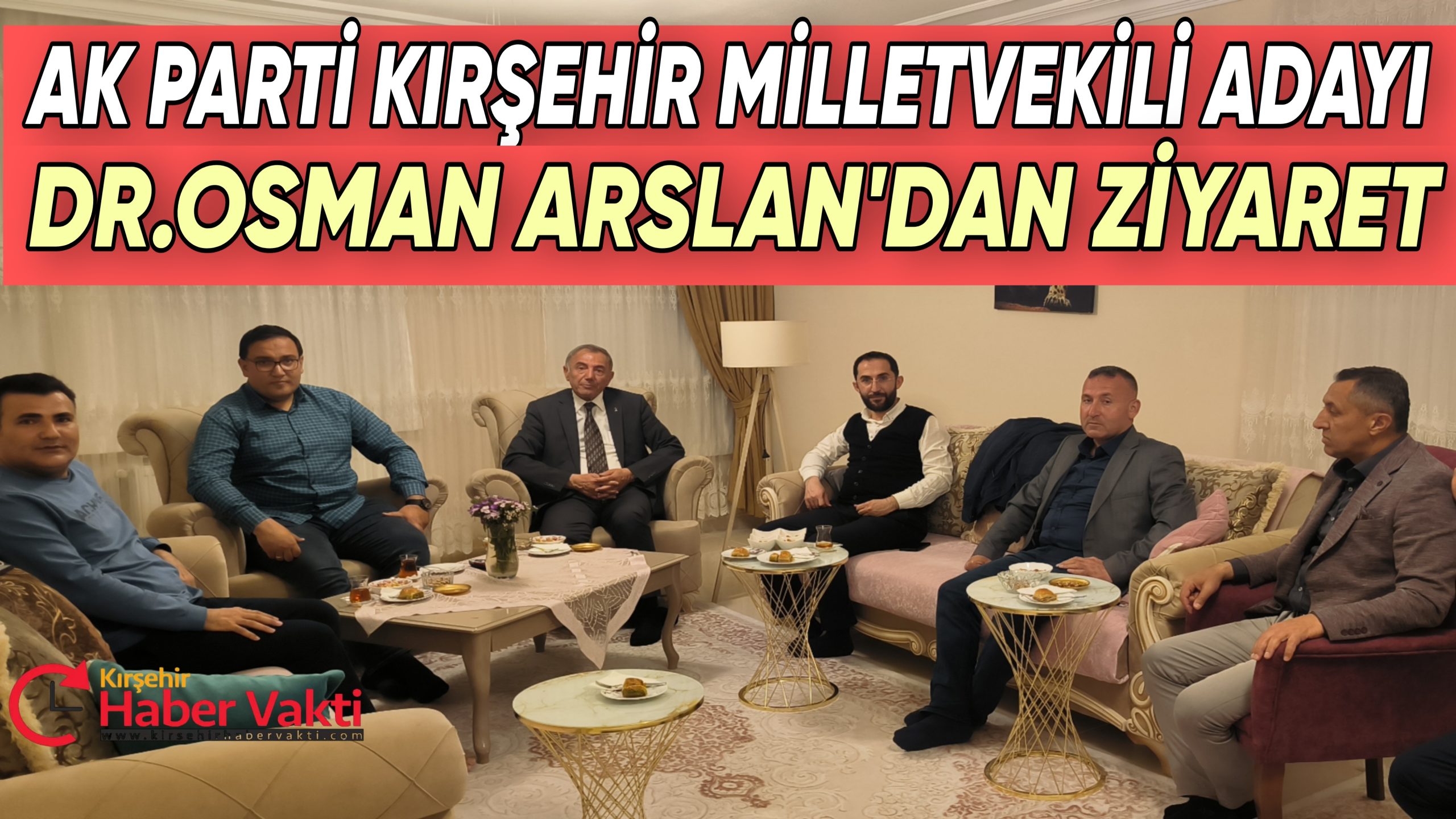 AK PARTİ MİLLETVEKİLİ ADAYI OSMAN ARSLAN’DAN ZİYARET