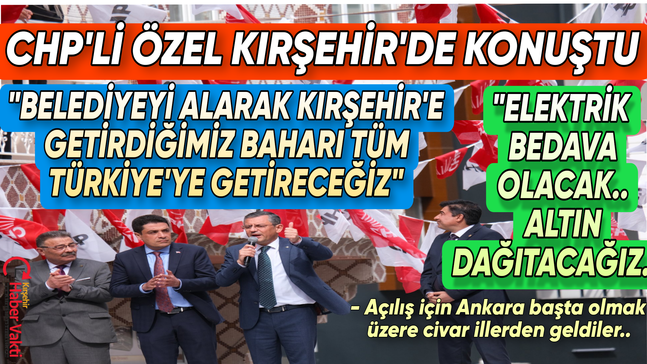KIRŞEHİR’E GELEN CHP’Lİ ÖZGÜR ÖZEL’DEN “BEDAVA ALTIN DAĞITACAĞIZ” VAADİ