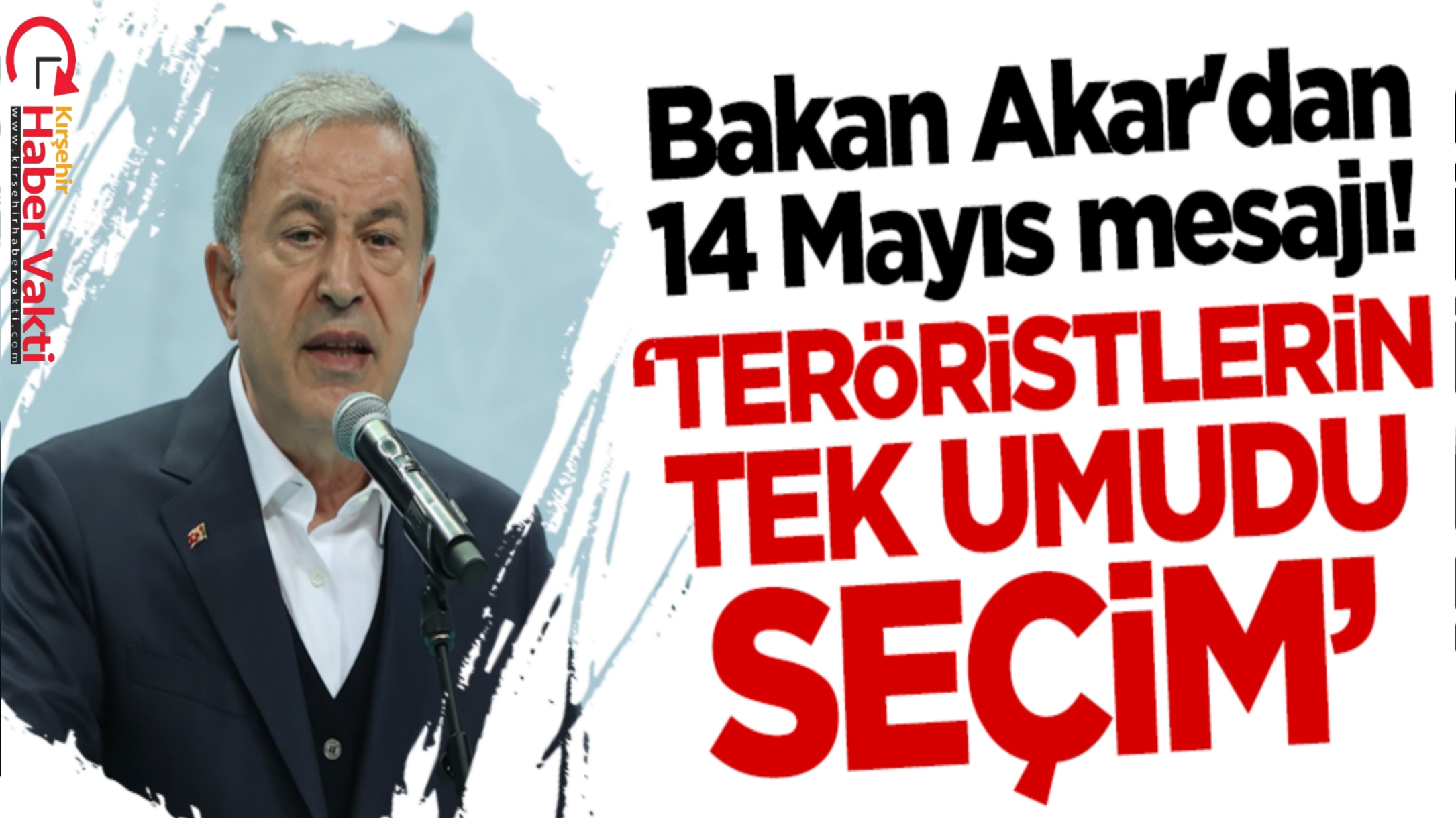 SAVUNMA BAKANI AKAR: “TERÖRİSTLERİN TEK UMUDU SEÇİM”