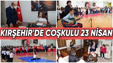 KIRŞEHİR’DE COŞKULU 23 NİSAN KUTLAMALARI
