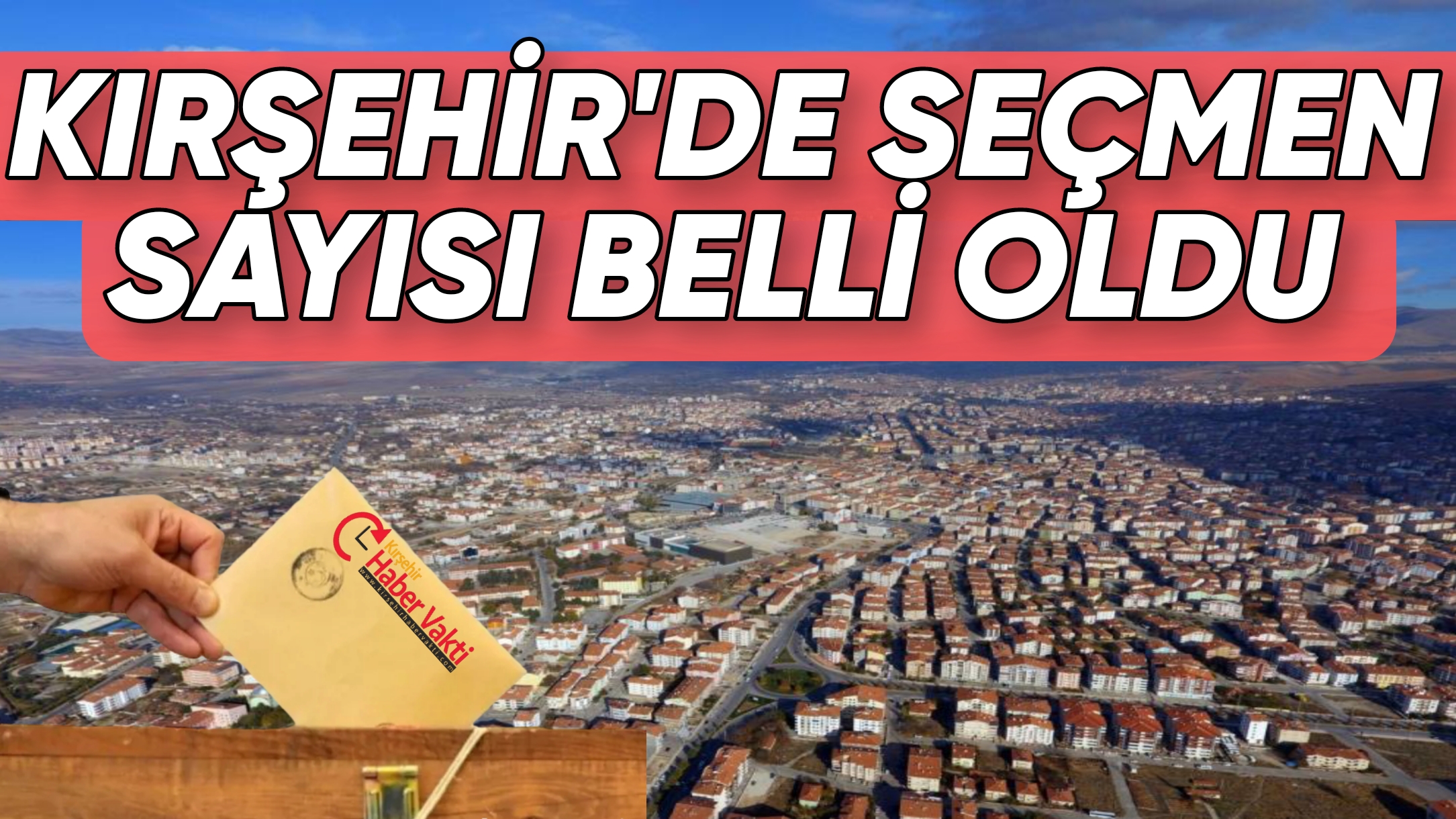 KIRŞEHİR’DE 171 BİN 527 SEÇMEN SANDIĞA GİDECEK