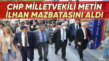 CHP MİLLETVEKİLİ METİN İLHAN MAZBATASINI ALDI