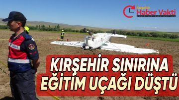 KIRŞEHİR – AKSARAY SINIRINA EĞİTİM UÇAĞI DÜŞTÜ