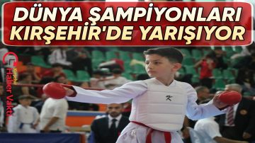 DÜNYA ŞAMPİYONLARI KIRŞEHİR’DE YARIŞIYOR