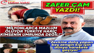 ZAFER ÇAM: “İKİYÜZLÜ, SÖMÜRÜ AVRUPA’NIN MAYASINDA ZULÜM, KATLİAM, ACI VAR!“