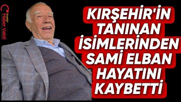 REFAH PARTİ’Lİ SAMİ ELBAN HAYATINI KAYBETTİ