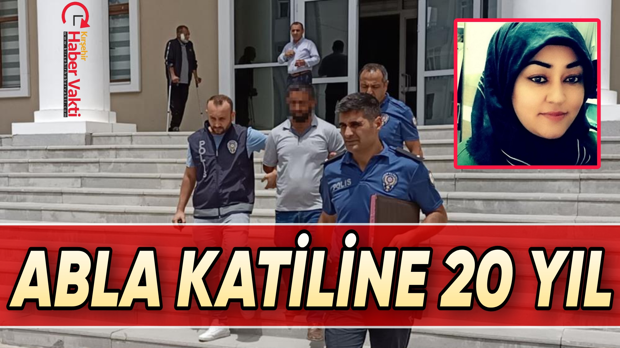 ABLASINI ÖLDÜREN ZANLI 20 YIL HAPSE MAHKUM EDİLDİ