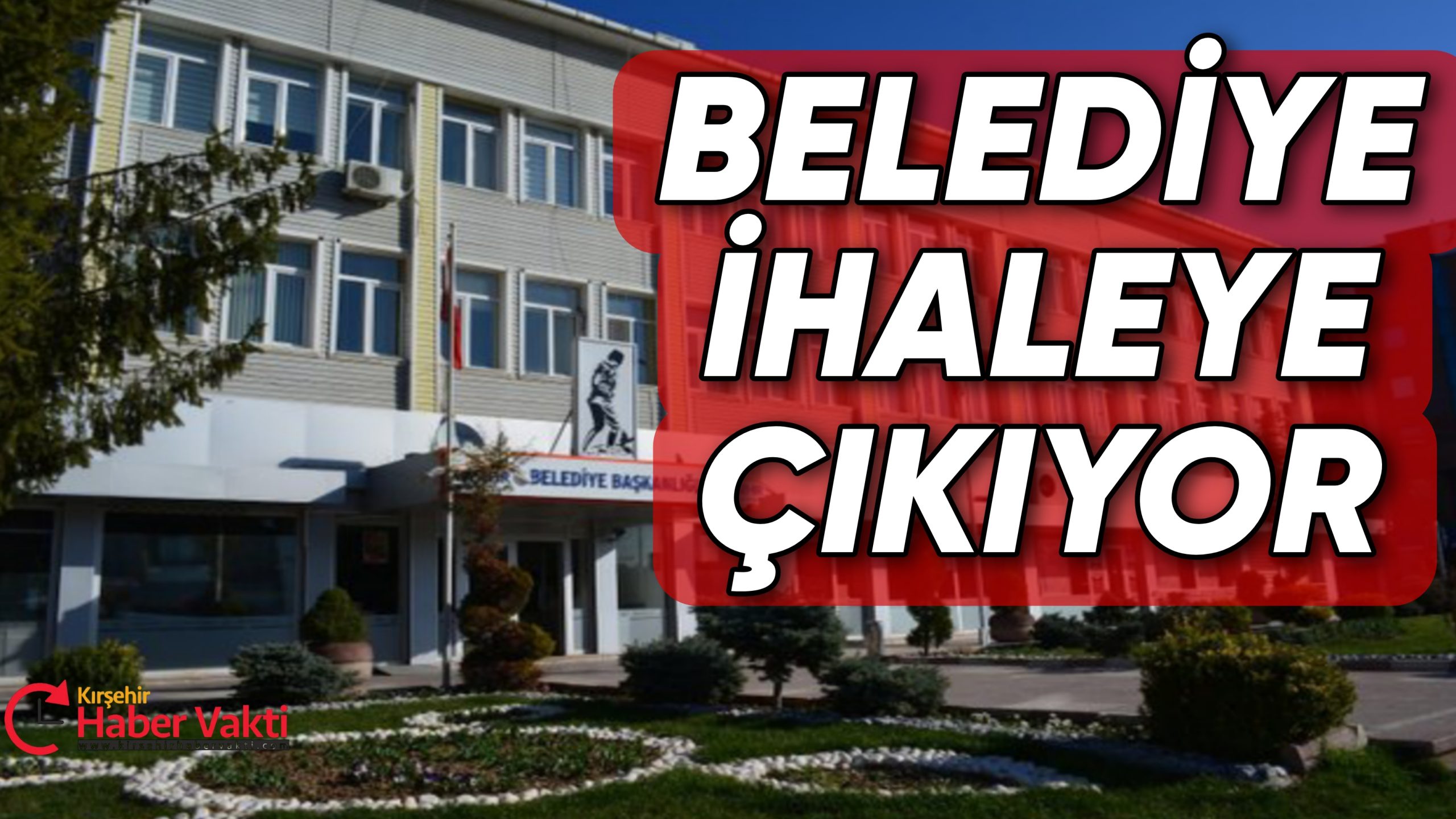 KIRŞEHİR BELEDİYESİNE AİT GAYRİMENKULLER KİRALANMAK ÜZERE İHALE EDİLECEK