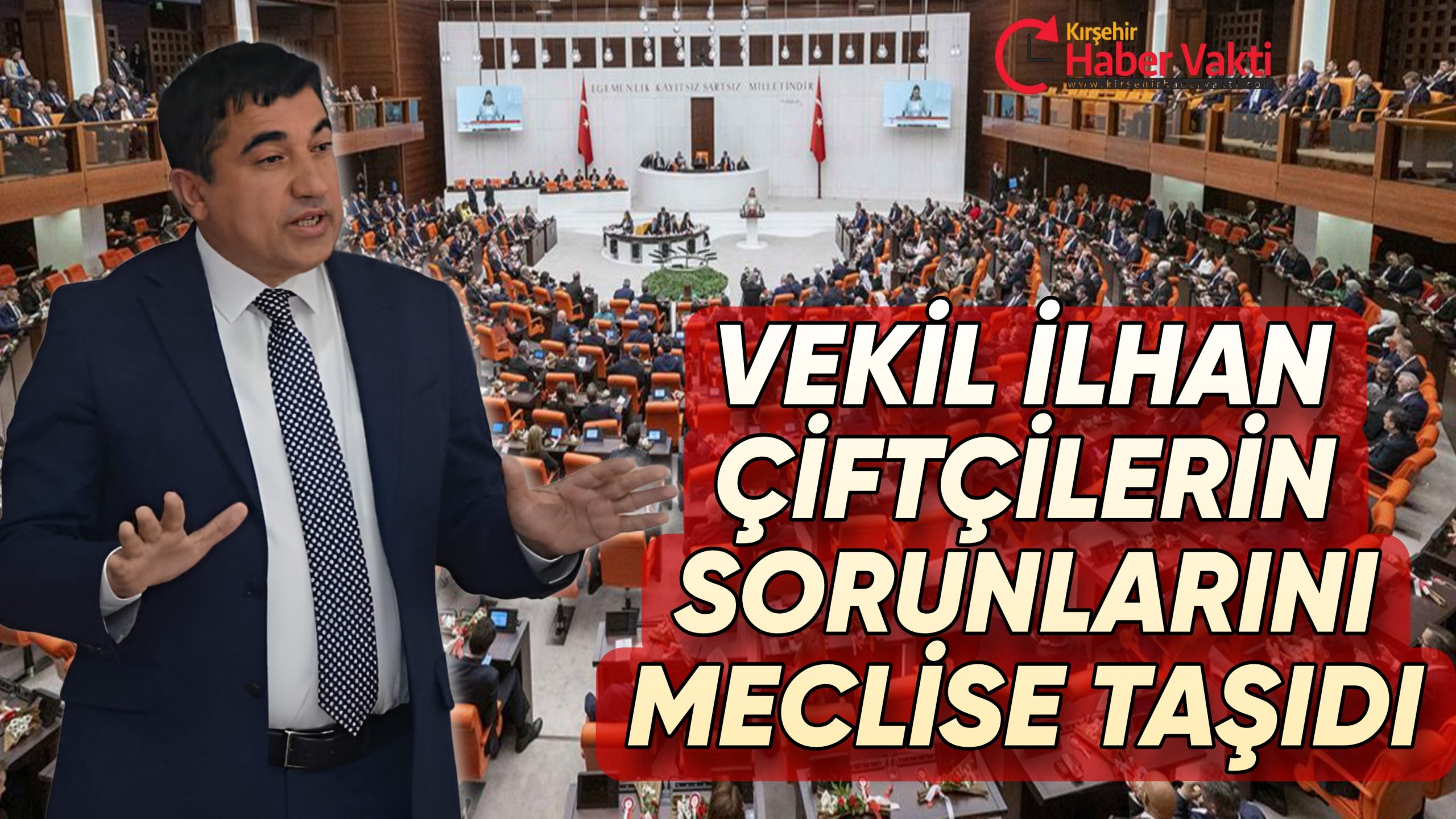 KIRŞEHİR CHP MİLLETVEKİLİ İLHAN ÇİFÇİLERİN SORUNLARINI MECLİSE TAŞIDI
