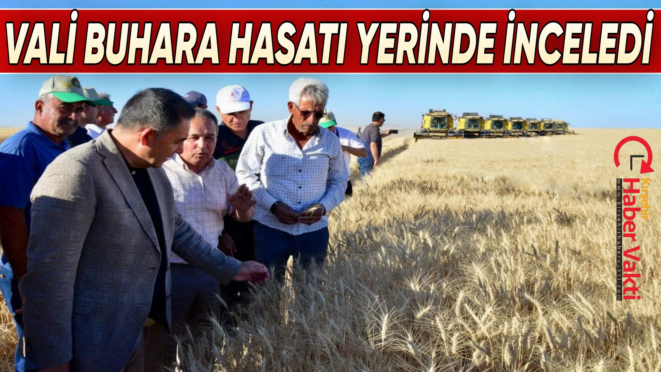 VALİ BUHARA, HASATI YERİNDE İNCELEDİ