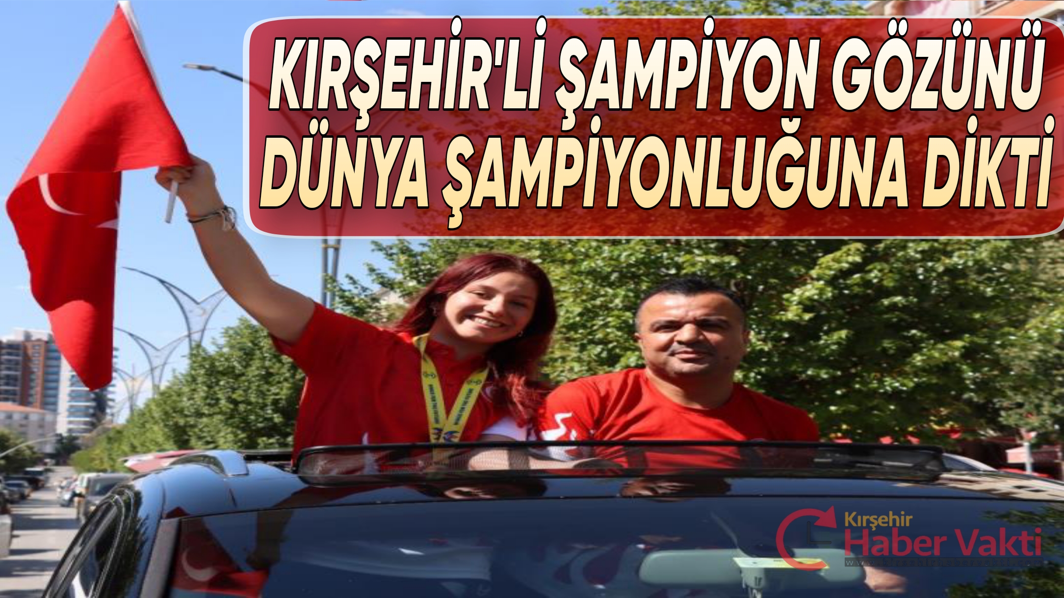 AVRUPA ŞAMPİYONU KIRŞEHİR’Lİ YONCAGÜL, DÜNYA ŞAMPİYONU OLMAK İSTİYOR