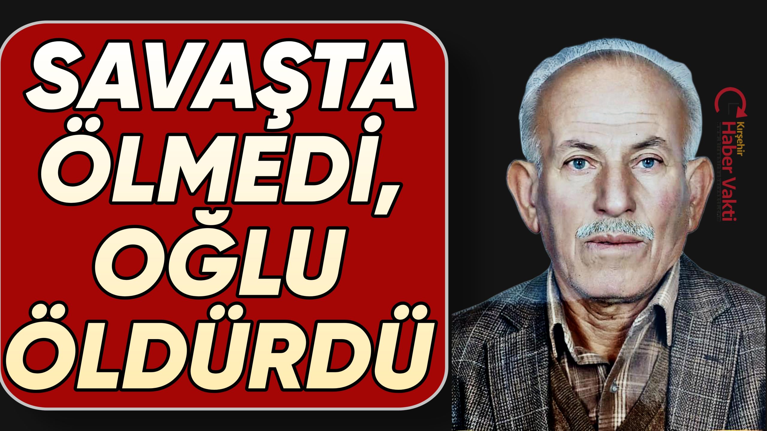 KIBRIS GAZİSİ OĞLU TARAFINDAN ÖLDÜRÜLDÜ