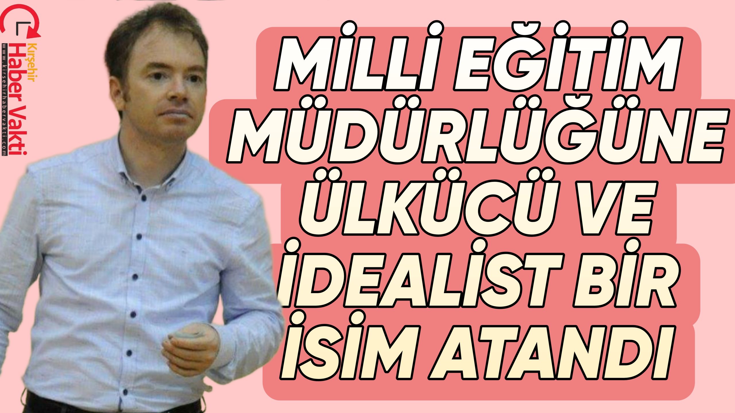 KIRŞEHİR İL MİLLİ EĞİTİM MÜDÜRÜ YASİN GÜLŞEN OLDU