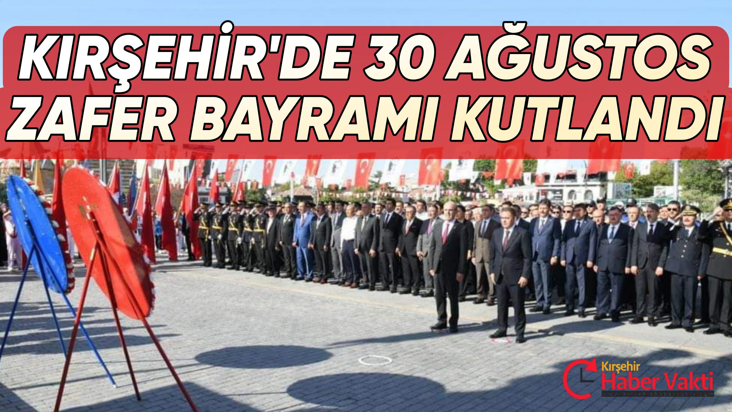 KIRŞEHİR’DE 30 AĞUSTOS ZAFER BAYRAMI COŞKUSU