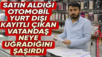 SATIN ALDIĞI OTOMOBİL YURT DIŞI KAYITLI ÇIKTI