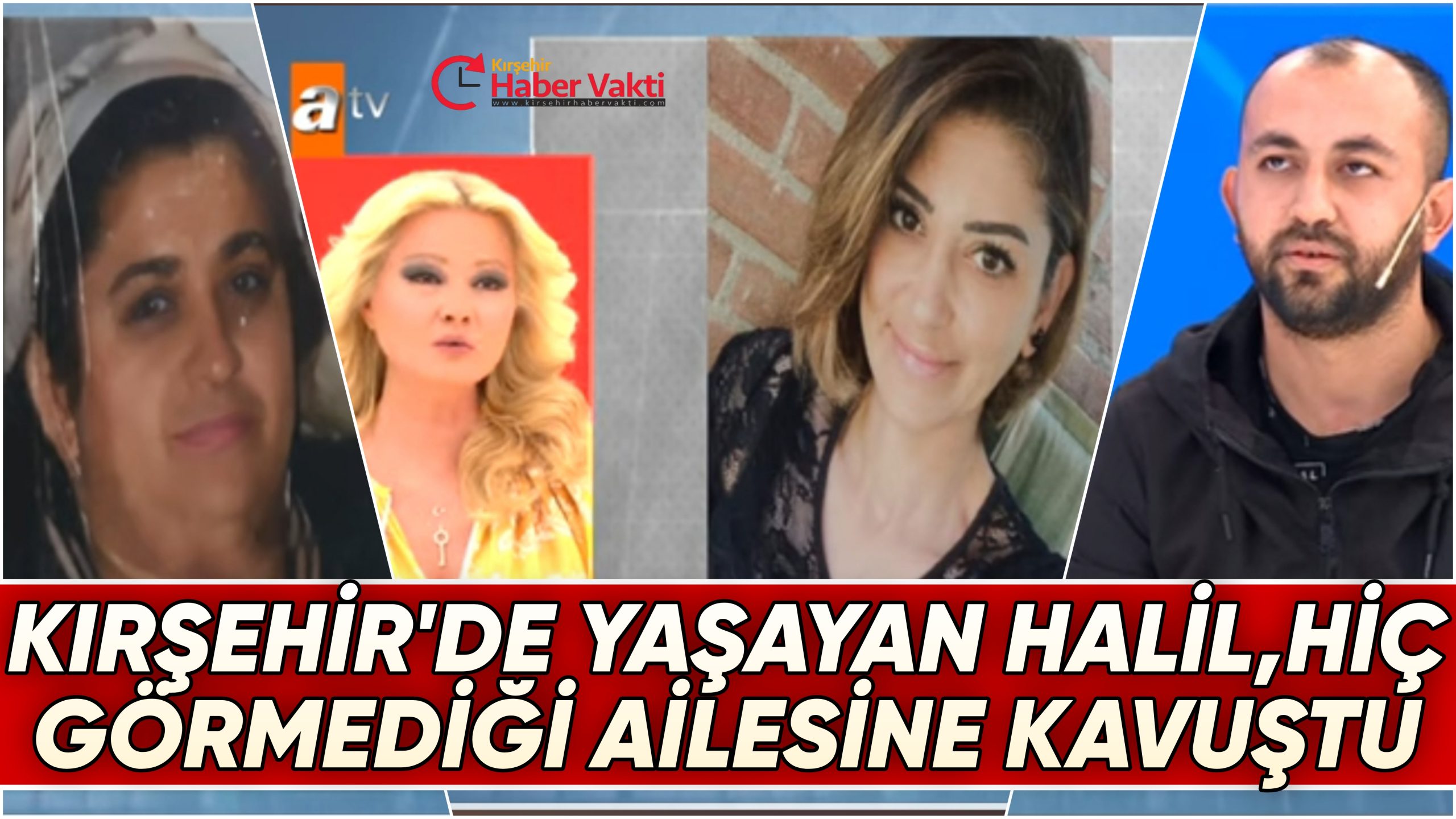 KIRŞEHİR’DE YAŞAYAN HALİL CİLT, YILLAR SONRA MÜGE ANLININ PROGRAMINDA AİLESİNE ULAŞTI