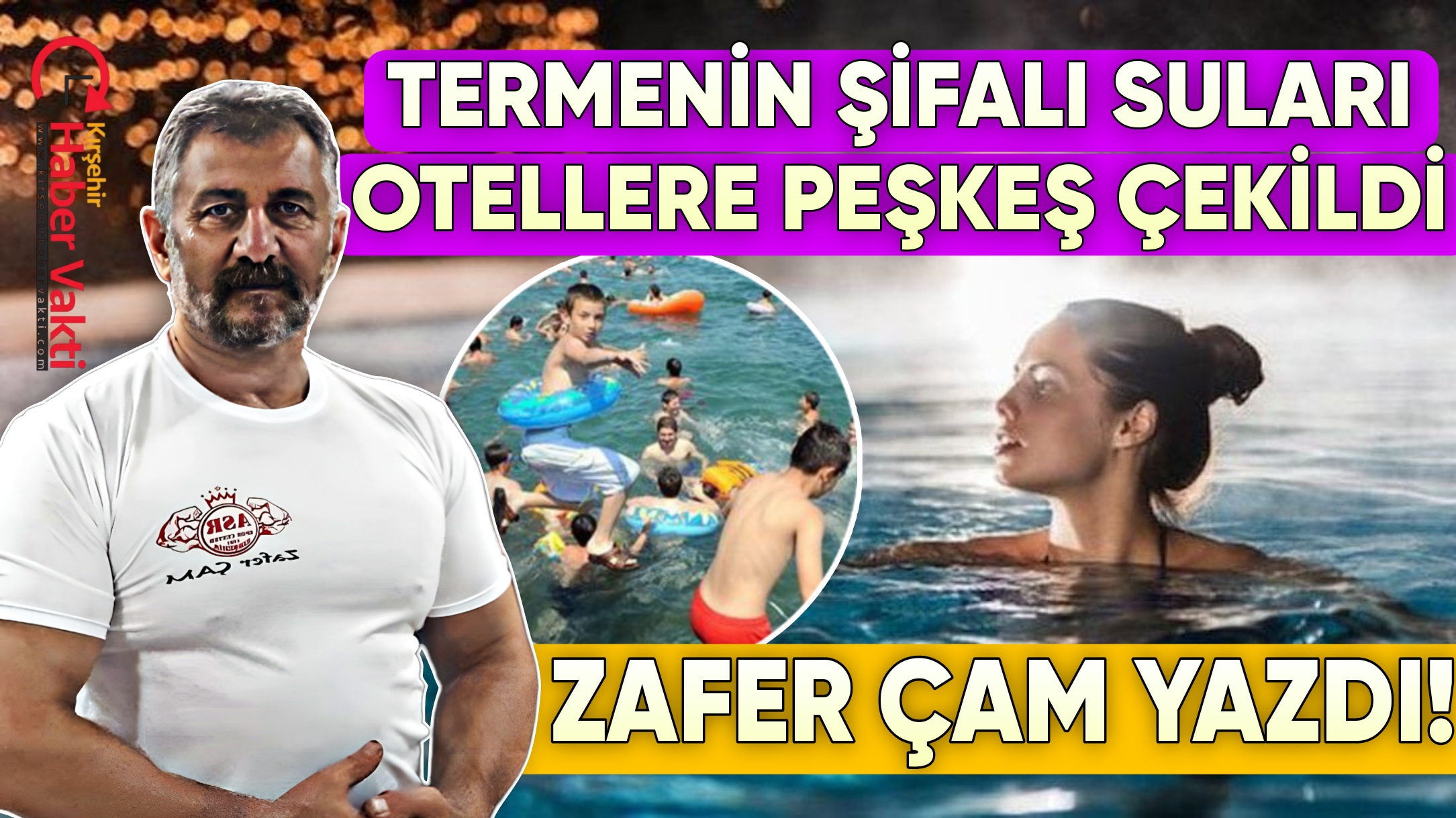 ZAFER ÇAM:”TERMAL ZENGİNİ KIRŞEHİR TERMALE HASRET BIRAKILDI”