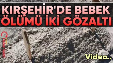 KIRŞEHİR’DE BOŞ ARAZİDE BEBEK CESEDİ BULUNDU