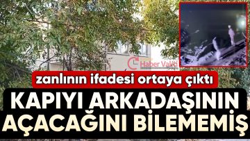 HUSUMETLİSİ YERİNE BAŞKASINI VURAN ZANLI: “KARANLIKTI, FARK EDEMEDİM”