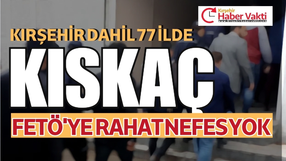 FETÖ’ye rahat nefes aldırmayan iç işleri bakanlığı aralarında Kırşehir’in de