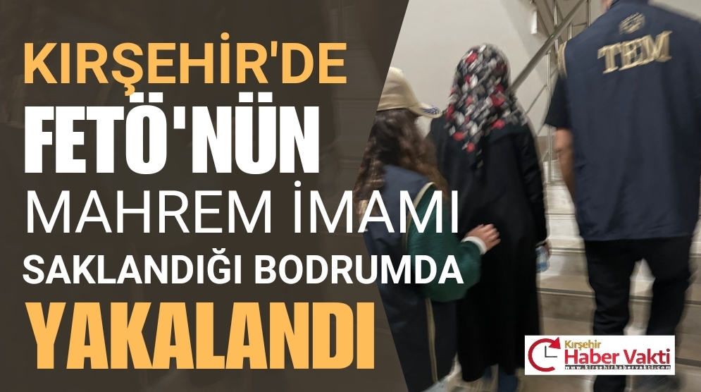 KIRŞEHİR’DE FETÖ’NÜN MAHREM SORUMLUSU YAKALANDI