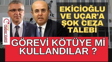 SELAHATTİN EKİCİOĞLU İLE OSMAN UÇAR’IN CEZALANDIRILMASI İSTENDİ
