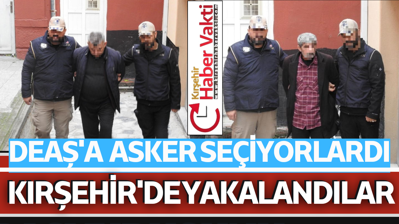 Kırşehir’de polis ekipleri tarafından yapılan çalışmalarda, DEAŞ terör örgütüne asker