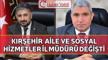 KIRŞEHİR AİLE SOSYAL POLİTİKALAR MÜDÜRÜ AYDIN’A ATANDI