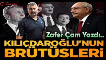 ZAFER ÇAM:’KILIÇDAROĞLU’NUN EN YAKINIMDA DURANLARDAN HANÇERLENDİM SÖZÜ TARİHE KAYDEDİLDİ’