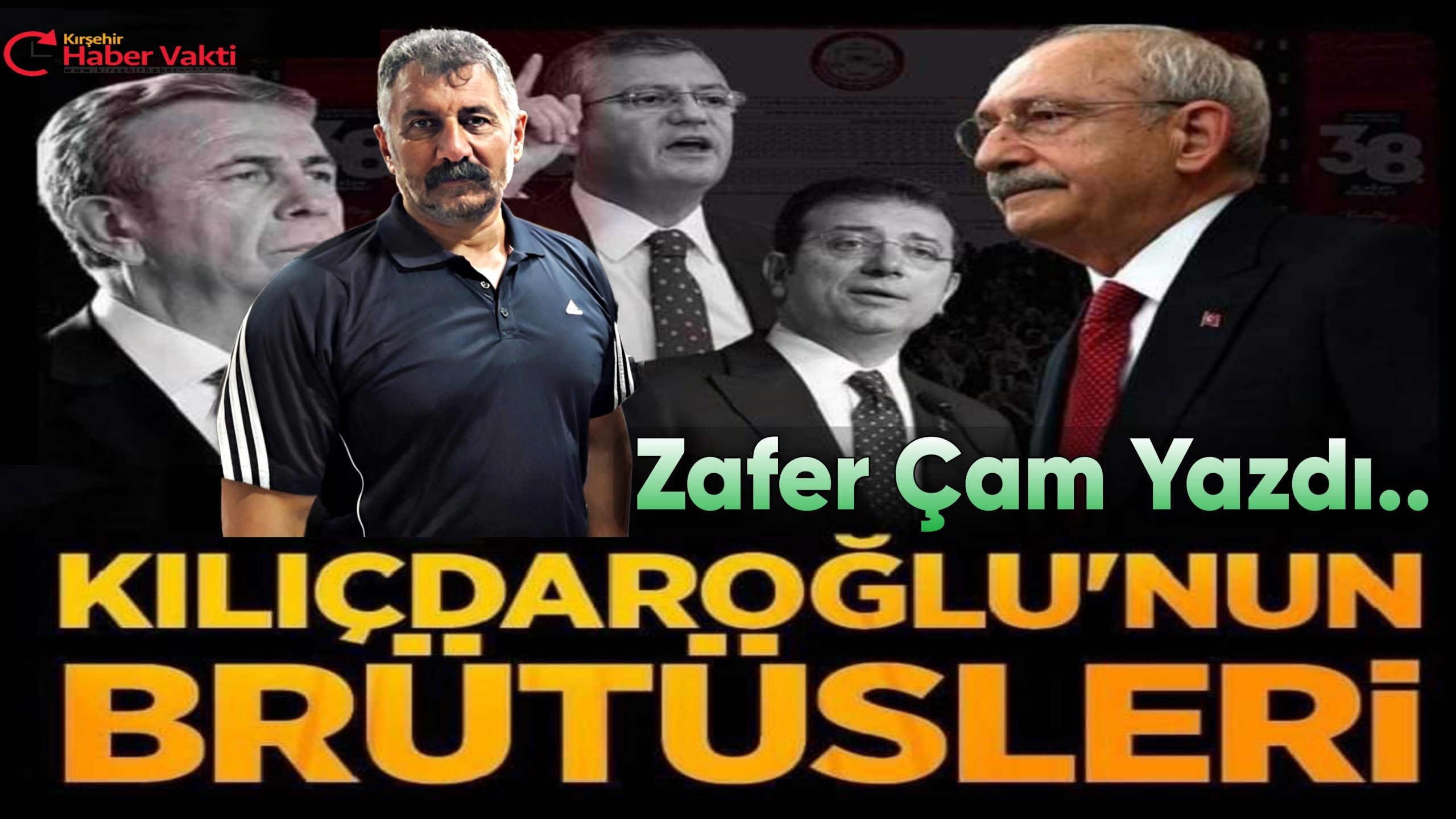 ZAFER ÇAM:’KILIÇDAROĞLU’NUN EN YAKINIMDA DURANLARDAN HANÇERLENDİM SÖZÜ TARİHE KAYDEDİLDİ’