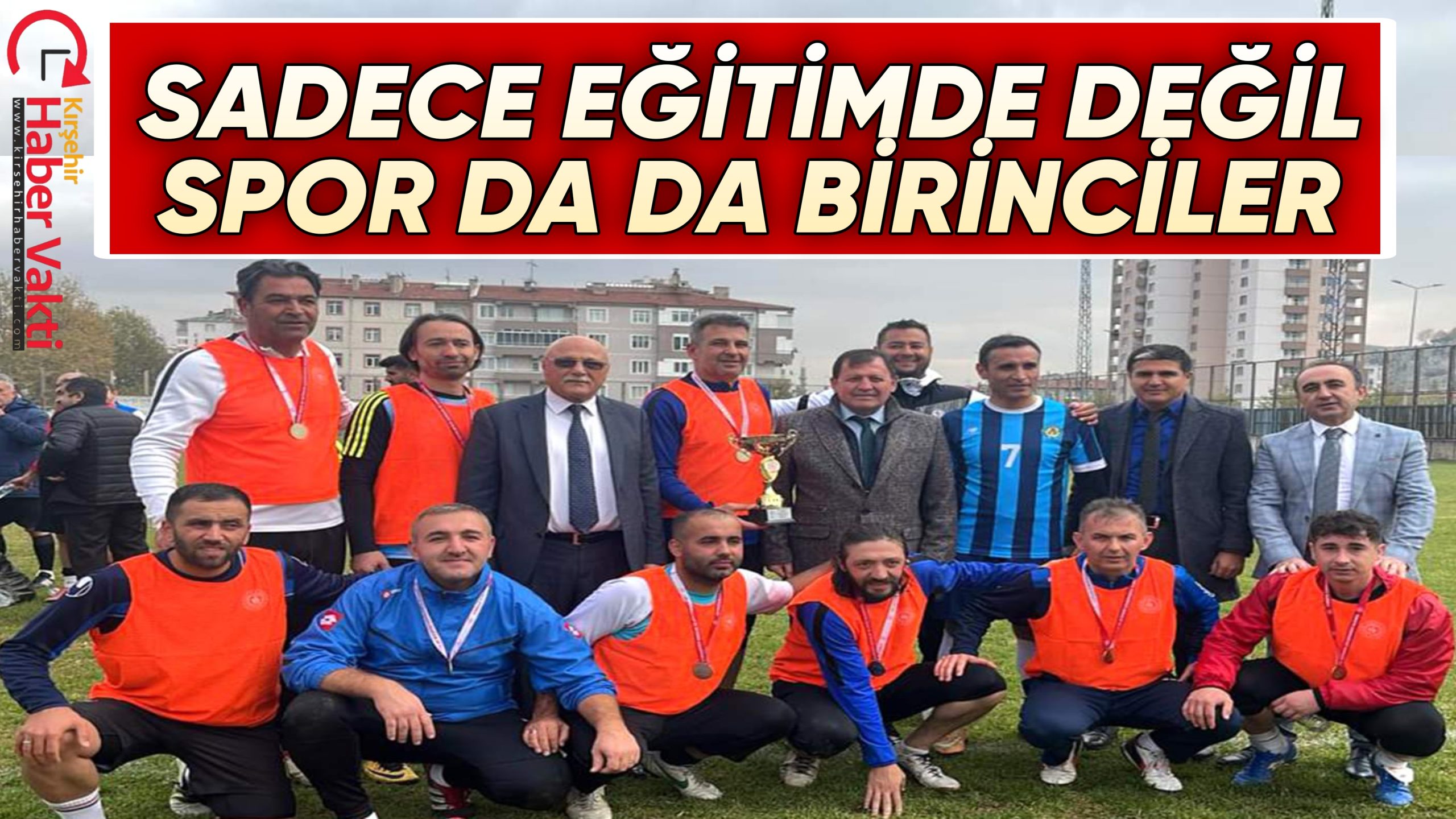 KIRŞEHİR MİLLİ EĞİTİM MÜDÜRLÜĞÜ KAYSERİ’DE DÜZENLENEN ŞEHİRLER ARASI FUTBOL TURNUVASINDA ŞAMPİYON OLDU