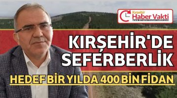 KIRŞEHİR’DE 11 KASIM AĞAÇLANDIRMA SEFERBERLİĞİ BAŞLATILDI