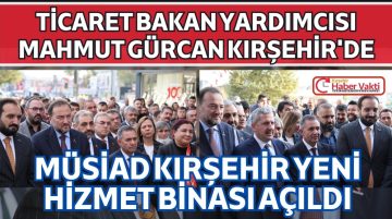 MÜSİAD KIRŞEHİR YENİ HİZMET BİNASI AÇILDI
